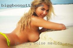 I'm very fun in Boise Mexico and open minded.